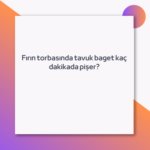 Fırın torbasında tavuk baget kaç dakikada pişer? 1