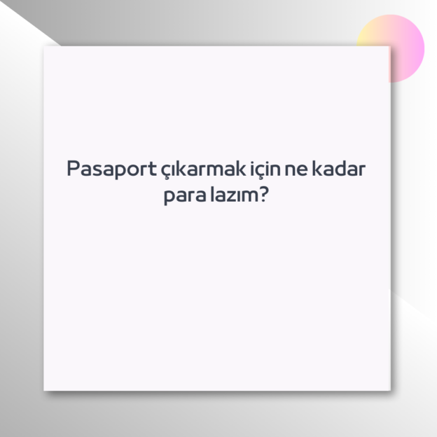 Pasaport çıkarmak için ne kadar para lazım? 1