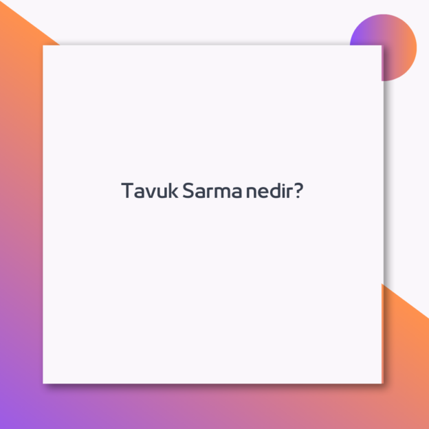 Tavuk Sarma nedir? 1