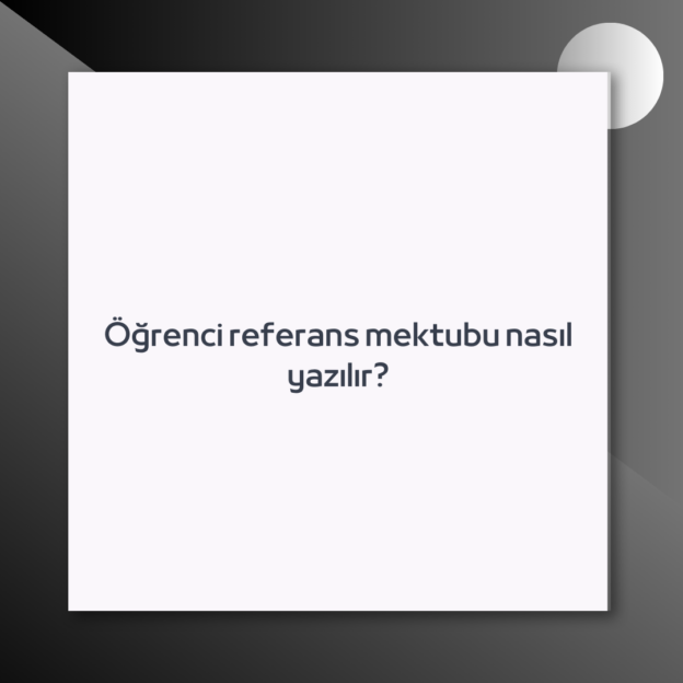 Öğrenci referans mektubu nasıl yazılır? 1