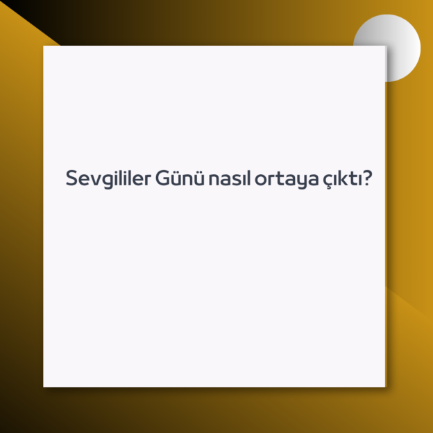 Sevgililer Günü nasıl ortaya çıktı? 1