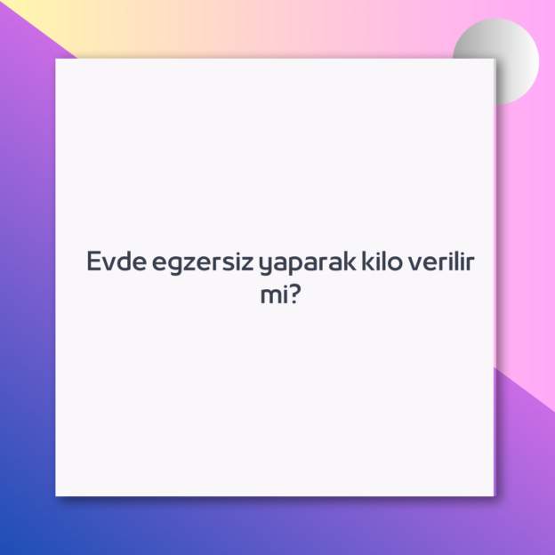 Evde egzersiz yaparak kilo verilir mi? 1