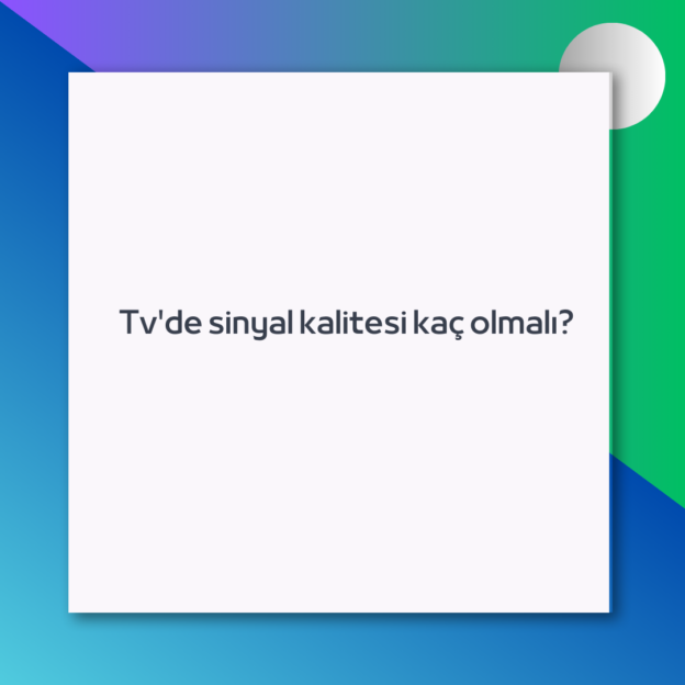 Tv'de sinyal kalitesi kaç olmalı? 1