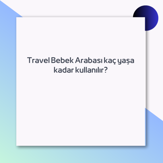 Travel Bebek Arabası kaç yaşa kadar kullanılır? 1