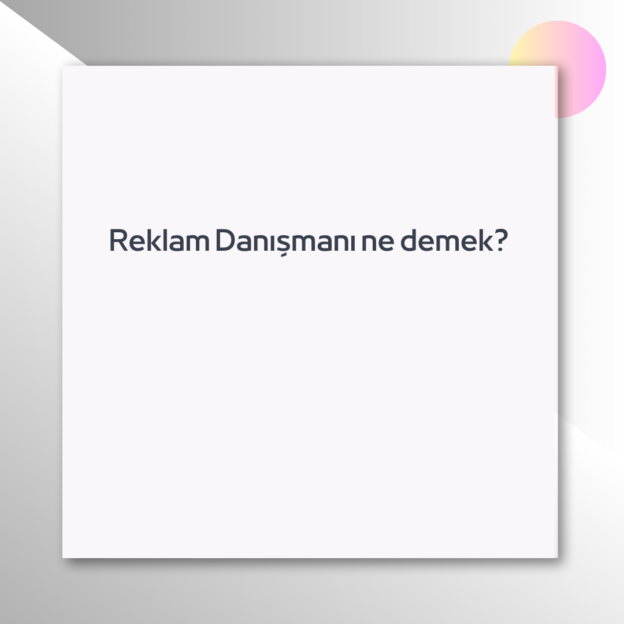 Reklam Danışmanı ne demek? 1