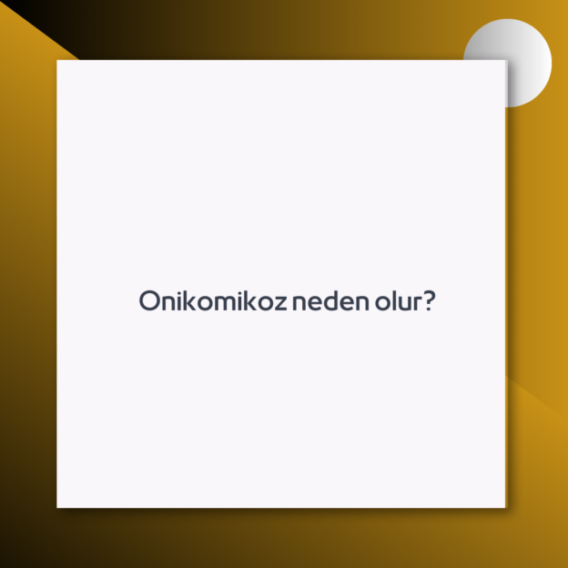 Onikomikoz neden olur? 1