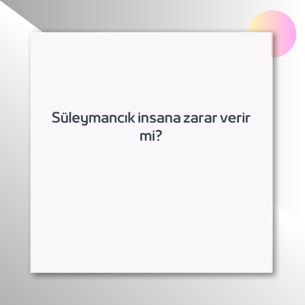 Süleymancık insana zarar verir mi? 1