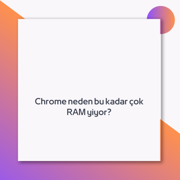 Chrome neden bu kadar çok RAM yiyor? 1