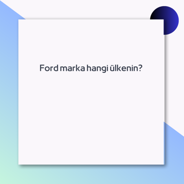 Ford marka hangi ülkenin? 1