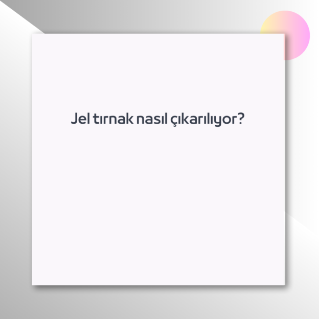 Jel tırnak nasıl çıkarılıyor? 1