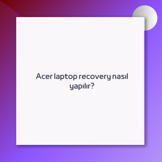 Acer laptop recovery nasıl yapılır? 1