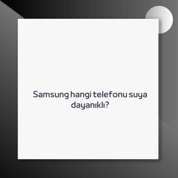 Samsung hangi telefonu suya dayanıklı? 1