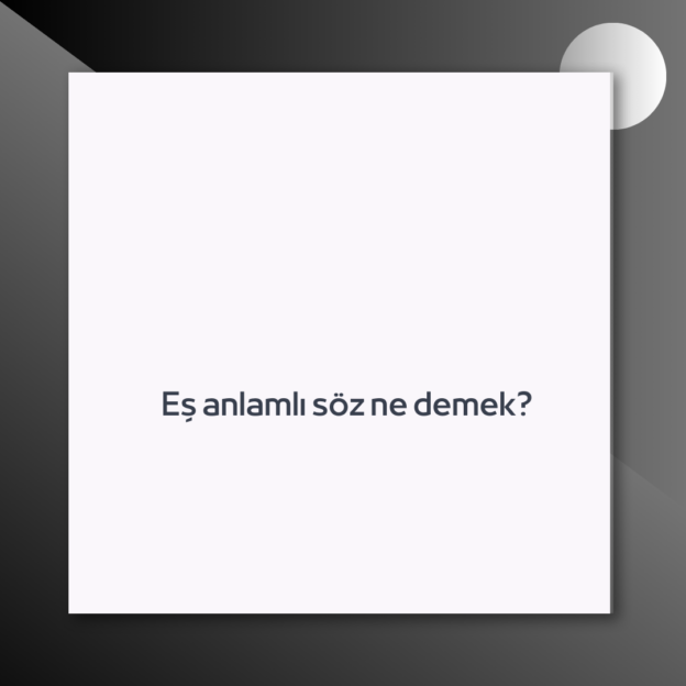 Eş anlamlı söz ne demek? 1