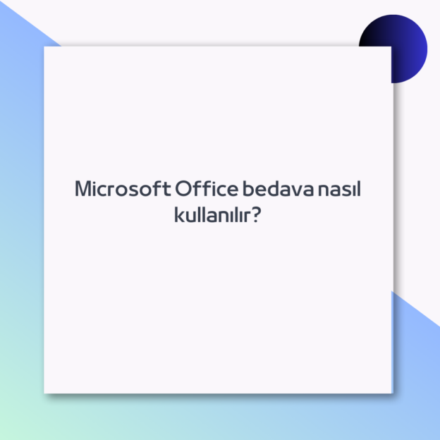 Microsoft Office bedava nasıl kullanılır? 1