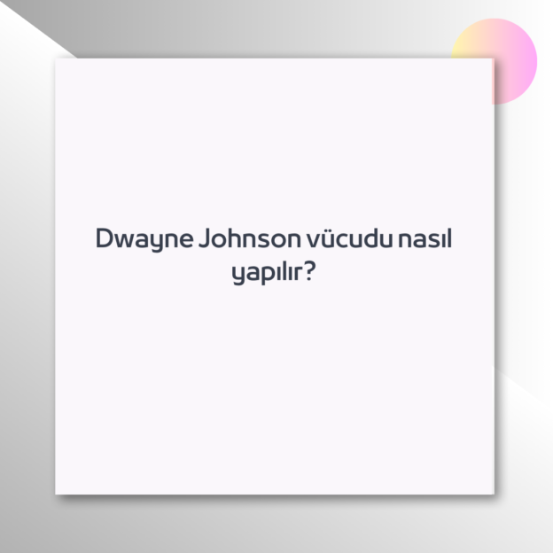 Dwayne Johnson vücudu nasıl yapılır? 1