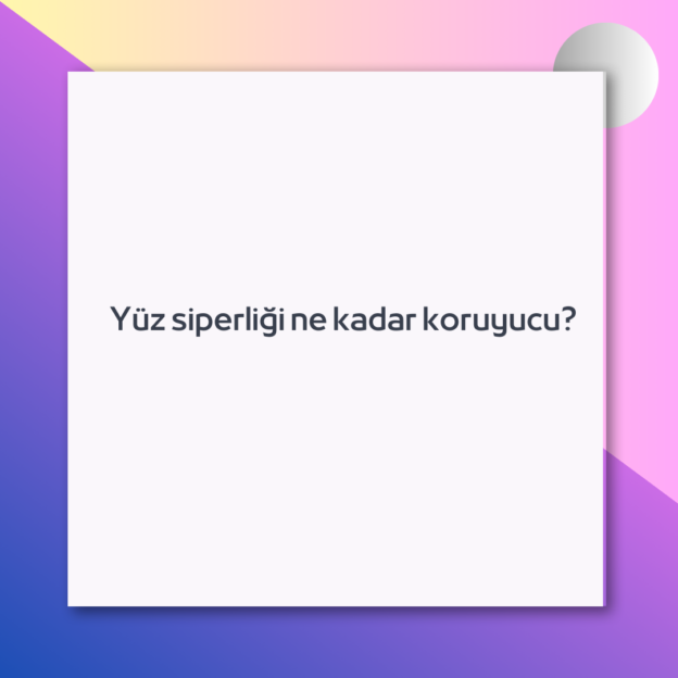 Yüz siperliği ne kadar koruyucu? 1