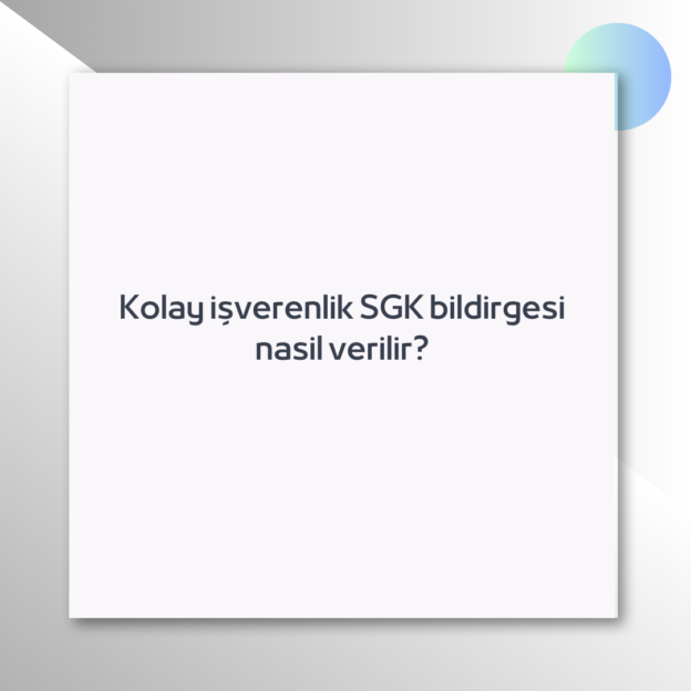 Kolay işverenlik SGK bildirgesi nasil verilir? 1