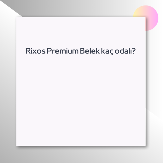 Rixos Premium Belek kaç odalı? 1