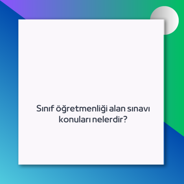 Sınıf öğretmenliği alan sınavı konuları nelerdir? 1