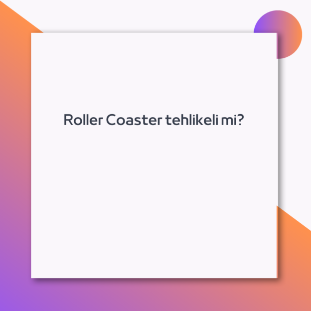 Roller Coaster tehlikeli mi? 1