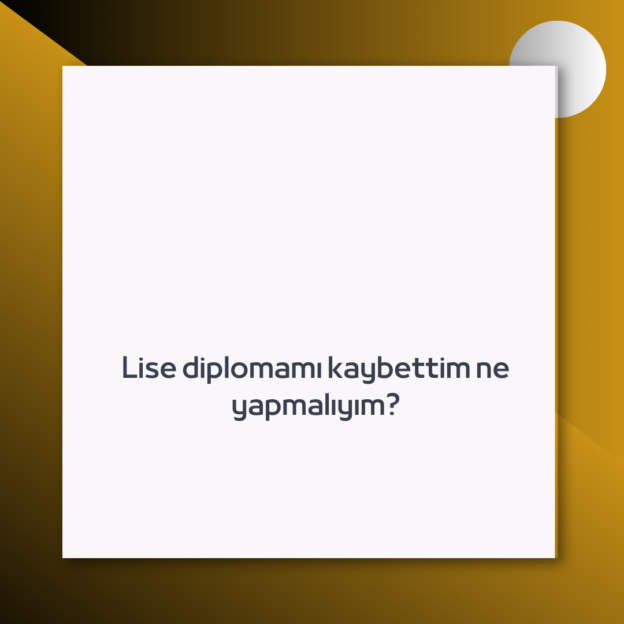 Lise diplomamı kaybettim ne yapmalıyım? 1