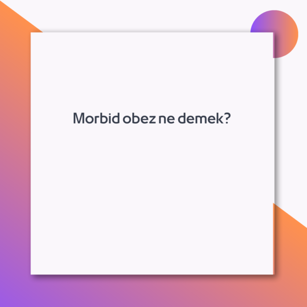 Morbid obez ne demek? 1