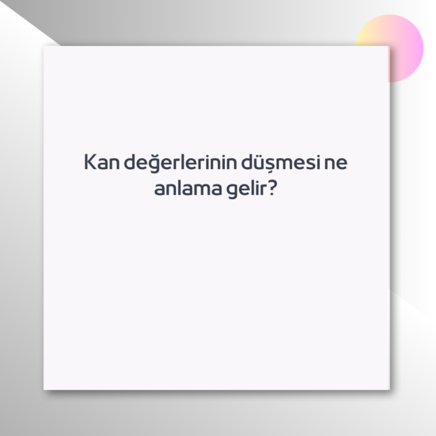 Kan değerlerinin düşmesi ne anlama gelir? 1