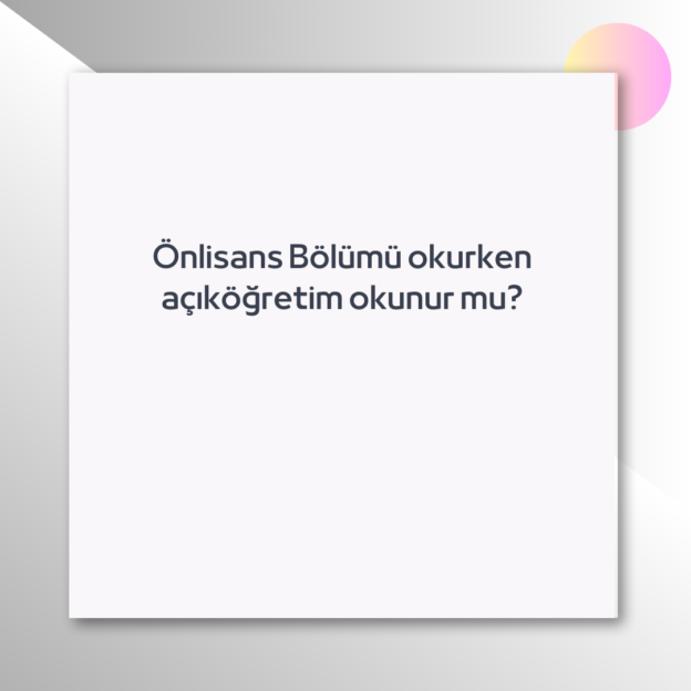 Önlisans Bölümü okurken açıköğretim okunur mu? 1