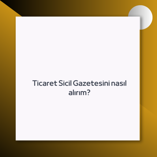 Ticaret Sicil Gazetesini nasıl alırım? 1