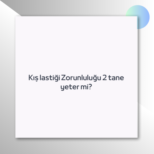 Kış lastiği Zorunluluğu 2 tane yeter mi? 1