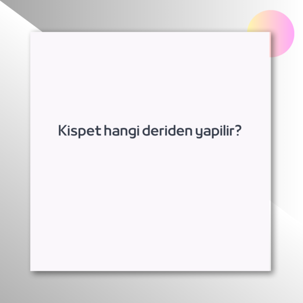 Kispet hangi deriden yapilir? 1