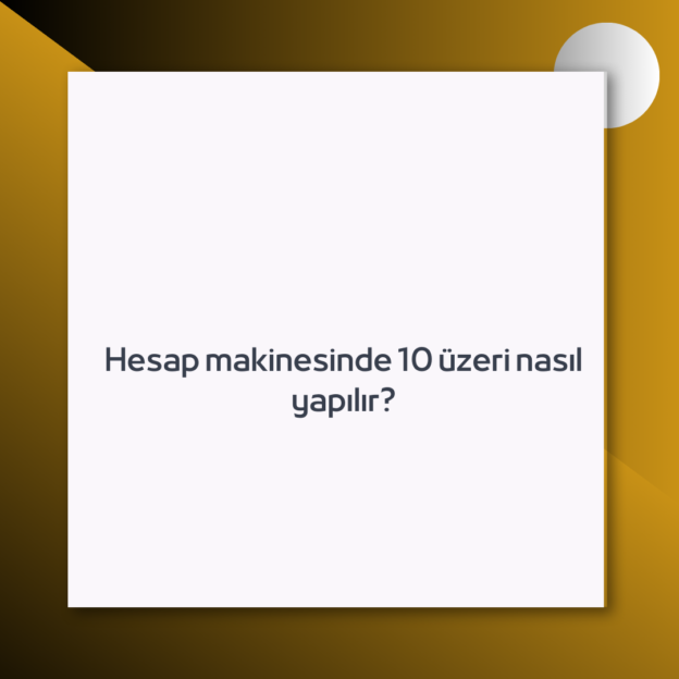 Hesap makinesinde 10 üzeri nasıl yapılır? 1