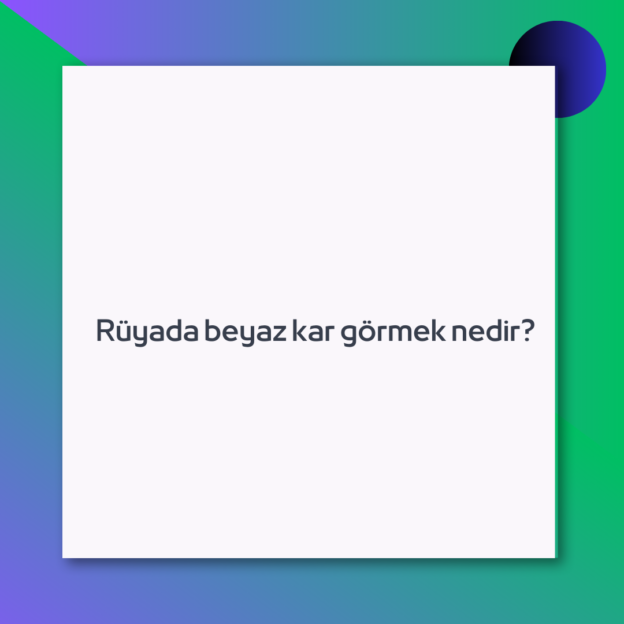 Rüyada beyaz kar görmek nedir? 1