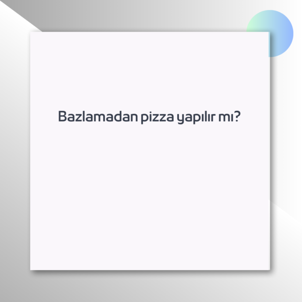 Bazlamadan pizza yapılır mı? 1