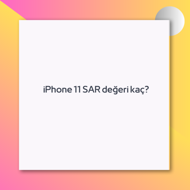 iPhone 11 SAR değeri kaç? 1
