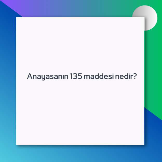 Anayasanın 135 maddesi nedir? 1