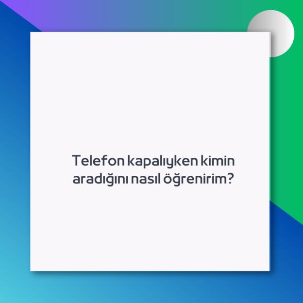 Telefon kapalıyken kimin aradığını nasıl öğrenirim? 1