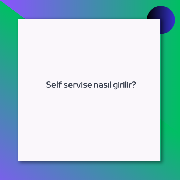 Self servise nasıl girilir? 1