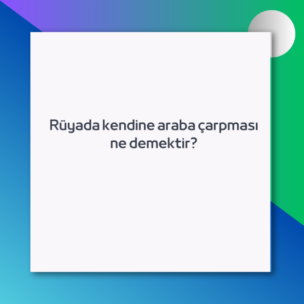 Rüyada kendine araba çarpması ne demektir? 1