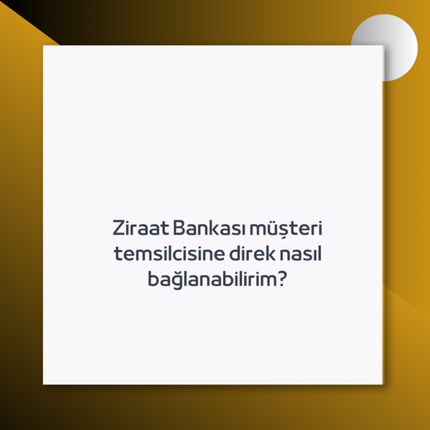 Ziraat Bankası müşteri temsilcisine direk nasıl bağlanabilirim? 1