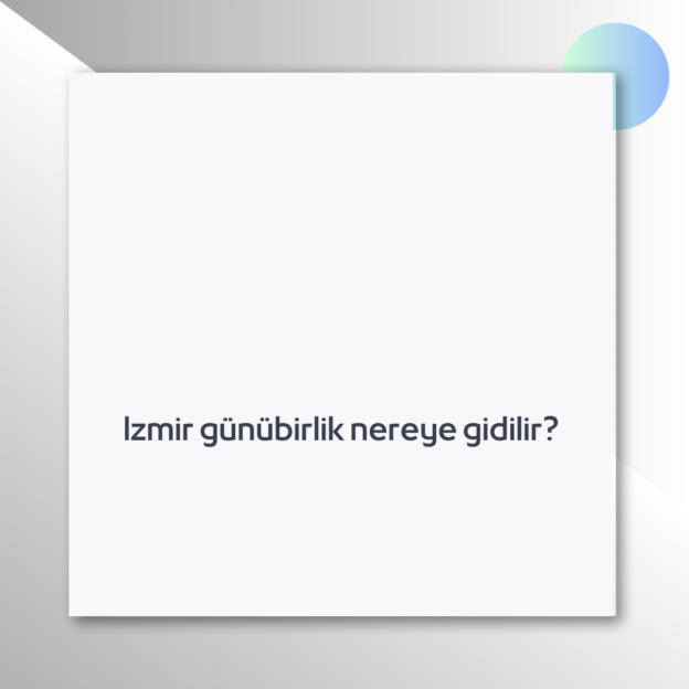 Izmir günübirlik nereye gidilir? 1