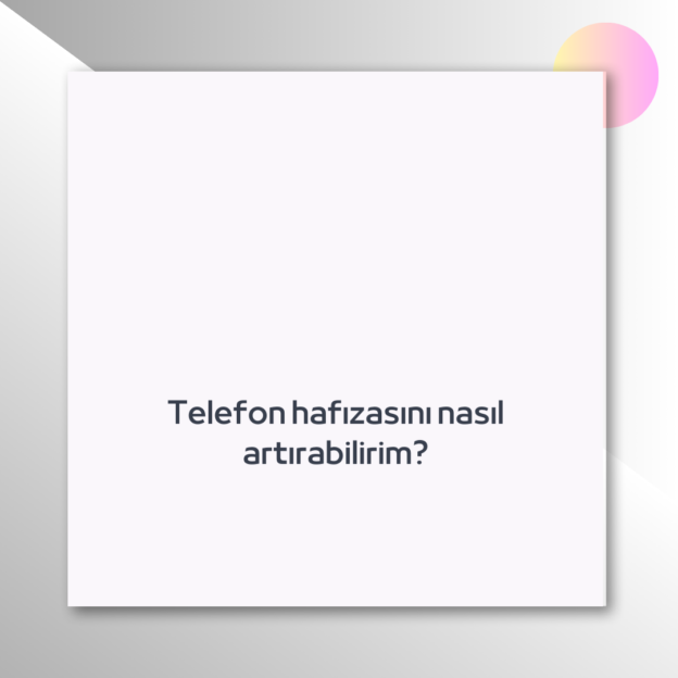 Telefon hafızasını nasıl artırabilirim? 1