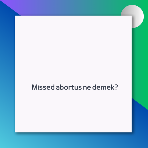 Missed abortus ne demek? 1