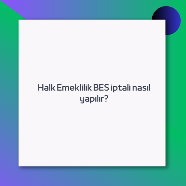 Halk Emeklilik BES iptali nasıl yapılır? 1