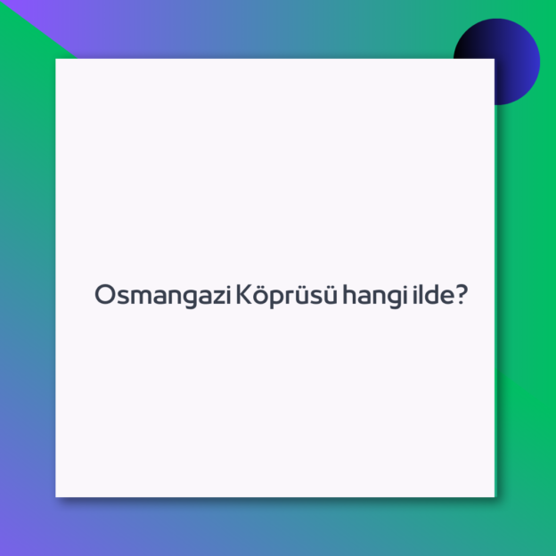 Osmangazi Köprüsü hangi ilde? 1