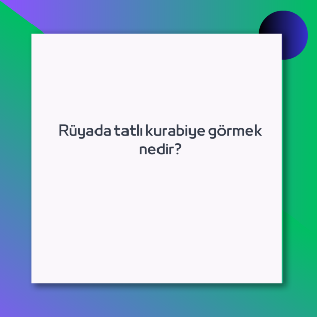 Rüyada tatlı kurabiye görmek nedir? 1