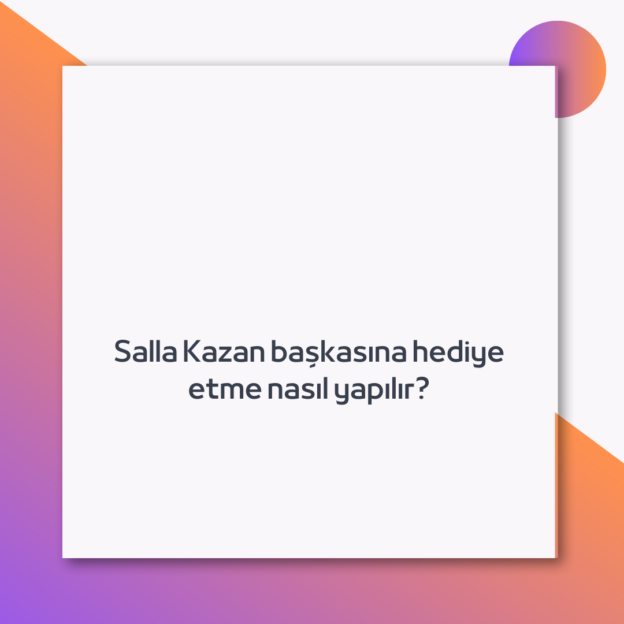 Salla Kazan başkasına hediye etme nasıl yapılır? 1