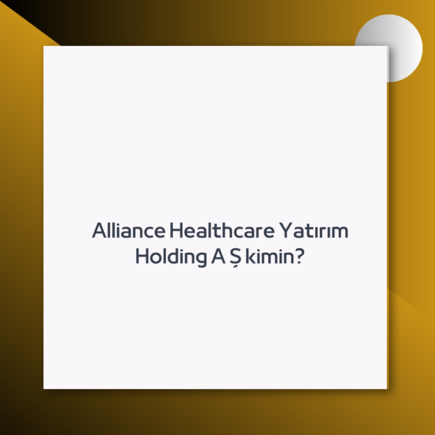 Alliance Healthcare Yatırım Holding A Ş kimin? 1