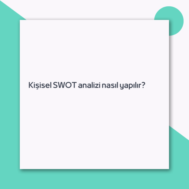 Kişisel SWOT analizi nasıl yapılır? 1