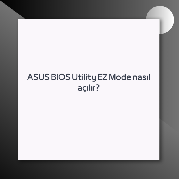 ASUS BIOS Utility EZ Mode nasıl açılır? 1